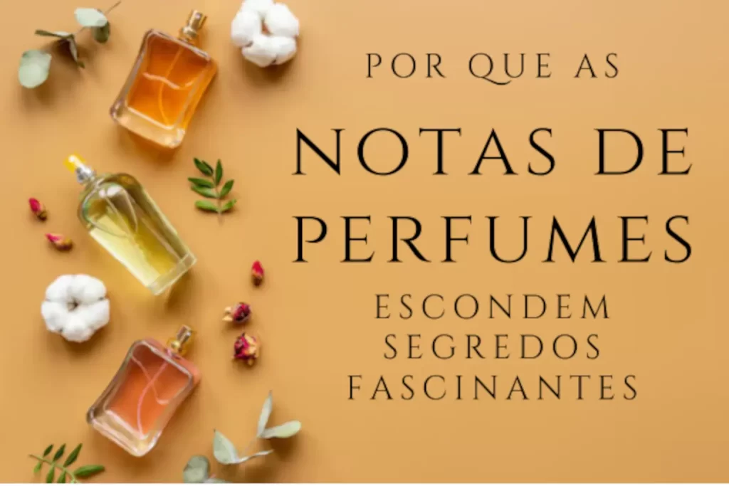 Frascos de perfumes em tons dourado, âmbar e rosado sobre fundo bege, cercados por flores secas e folhas, representando as notas olfativas e seus segredos.